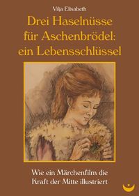 Bild vom Artikel Drei Haselnüsse für Aschenbrödel: ein Lebensschlüssel vom Autor Vilja Elisabeth