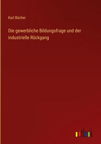 Produktbild: Die gewerbliche Bildungsfrage und der industrielle R&uuml;ckgang