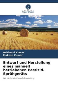 Produktbild: Entwurf und Herstellung eines manuell betriebenen Pestizid-Spr&uuml;hger&auml;ts
