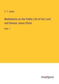 Produktbild: Meditations on the Public Life of Our Lord and Saviour Jesus Christ
