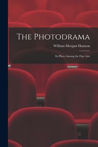 Produktbild: The Photodrama: Its Place Among the Fine Arts
