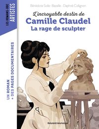 Produktbild: L'incroyable destin de Camille Claudel : la rage de sculpter