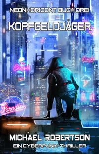 Produktbild: Kopfgeldj&auml;ger: Neonhorizont Buch Drei - Ein Cyberpunk-Thriller