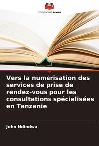 Produktbild: Vers la num&eacute;risation des services de prise de rendez-vous pour les consultations sp&eacute;cialis&eacute;es en Tanzanie