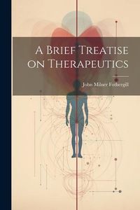 Produktbild: A Brief Treatise on Therapeutics