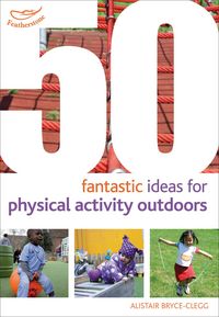 Produktbild: Bryce-Clegg, A: 50 Fantastic Ideas for Physical Activity Out