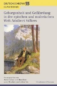 Produktbild: Geborgenheit und Gef&auml;hrdung in der epischen und malerischen Welt Adalbert Stifters