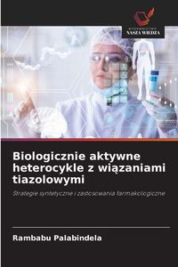 Produktbild: Biologicznie aktywne heterocykle z wi&iquest;zaniami tiazolowymi