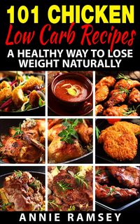 Produktbild: 101 Chicken Low Carb Recipes: A Healthy Way to Lose Weight Naturally