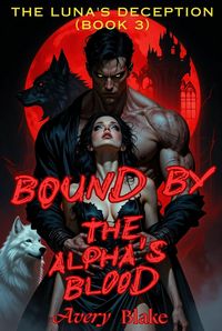 Produktbild: Bound by the Alpha's Blood（Book 3: The Luna's Deception））