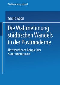Produktbild: Die Wahrnehmung st&auml;dtischen Wandels in der Postmoderne