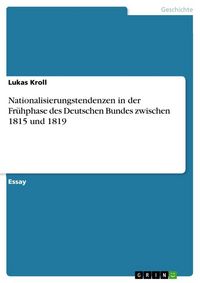Produktbild: Nationalisierungstendenzen in der Fr&uuml;hphase des Deutschen Bundes zwischen 1815 und 1819