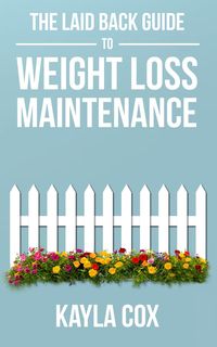 Produktbild: The Laid Back Guide to Weight Loss Maintenance (The Laid Back Guide Back Guide to Weight Loss, #3)