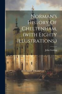 Produktbild: Norman's History Of Cheltenham, (with Eighty Illustrations, )
