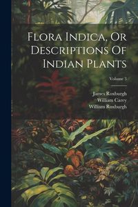 Produktbild: Flora Indica, Or Descriptions Of Indian Plants; Volume 3