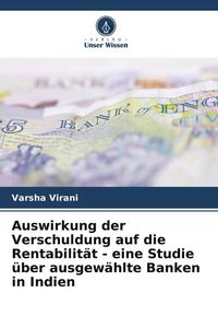 Produktbild: Auswirkung der Verschuldung auf die Rentabilit&auml;t - eine Studie &uuml;ber ausgew&auml;hlte Banken in Indien