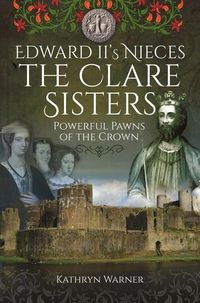 Produktbild: Edward II's Nieces: The Clare Sisters