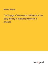 Produktbild: The Voyage of Verrazzano. A Chapter in the Early History of Maritime Discovery in America