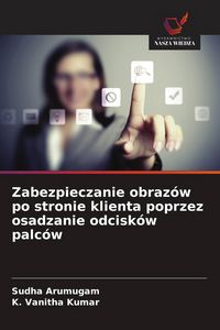 Produktbild: Zabezpieczanie obraz&oacute;w po stronie klienta poprzez osadzanie odcisk&oacute;w palc&oacute;w