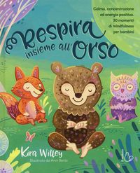 Produktbild: Respira insieme all'orso. Calma, concentrazione ed energia positiva. 30 momenti di mindfulness per bambini