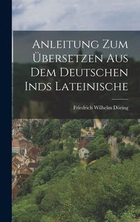 Produktbild: Anleitung zum &Uuml;bersetzen aus dem Deutschen inds Lateinische