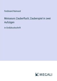 Produktbild: Moisasurs Zauberfluch; Zauberspiel in zwei Aufz&uuml;gen