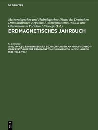 Produktbild: Ergebnisse der Beobachtungen am Adolf Schmidt-Observatorium f&uuml;r Erdmagnetismus in Niemegk in den Jahren 1939&ndash;1944, Teil 1