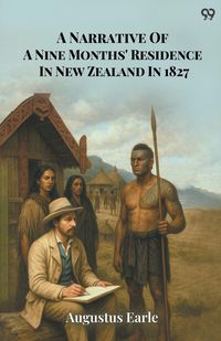 Produktbild: A Narrative Of A Nine Months' Residence In New Zealand In 1827