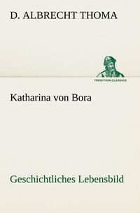 Produktbild: Katharina von Bora Geschichtliches Lebensbild