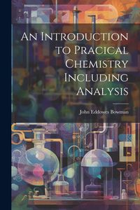 Produktbild: An Introduction to Pracical Chemistry Including Analysis