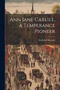 Produktbild: Ann Jane Carlile, a Temperance Pioneer