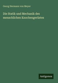 Produktbild: Die Statik und Mechanik des menschlichen Knochenger&uuml;stes