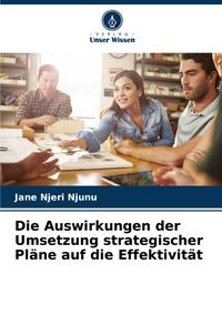 Produktbild: Die Auswirkungen der Umsetzung strategischer Pl&auml;ne auf die Effektivit&auml;t