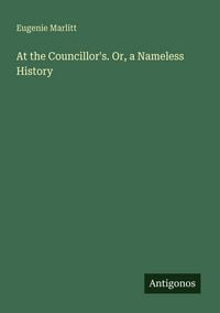 Produktbild: At the Councillor's. Or, a Nameless History
