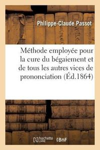 Produktbild: Sur La M&eacute;thode Employ&eacute;e Pour La Cure Du B&eacute;gaiement Et de Tous Les Autres Vices de Prononciation: Soci&eacute;t&eacute; d'&Eacute;ducation de Lyon