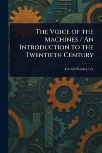 Produktbild: The Voice of the Machines / An Introduction to the Twentieth Century