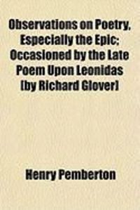 Produktbild: Observations on Poetry, Especially the Epic; Occasioned by the Late Poem Upon Leonidas [By Richard Glover]