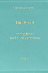 Produktbild: Die Bibel - richtig lesen und auch verstehen Teil 2