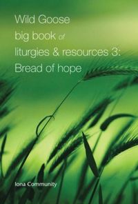 Produktbild: Wild Goose Big Book of Liturgies & Resources 3: Bread of Hope