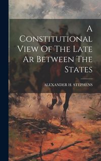 Produktbild: A Constitutional View Of The Late Ar Between The States