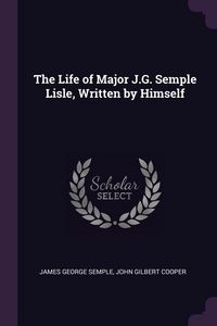 Produktbild: The Life of Major J.G. Semple Lisle, Written by Himself