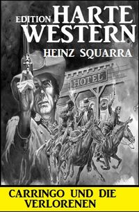 Bild vom Artikel Carringo und die Verlorenen: Harte Western Edition vom Autor Heinz Squarra