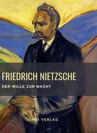 Bild vom Artikel Friedrich Nietzsche: Der Wille zur Macht. Vollständige Neuausgabe vom Autor Friedrich Nietzsche