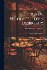 Produktbild: Oeuvres De Nicolas Boileau Despr&eacute;aux: Lettres. Prefaces Diverses