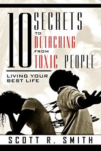 Produktbild: 10 Secrets to Detaching from Toxic People: Living Your Best Life