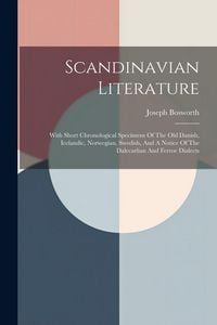 Produktbild: Scandinavian Literature: With Short Chronological Specimens Of The Old Danish, Icelandic, Norwegian, Swedish, And A Notice Of The Dalecarlian A