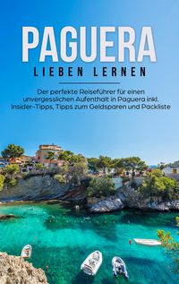 Produktbild: Paguera lieben lernen: Der perfekte Reisef&uuml;hrer f&uuml;r einen unvergesslichen Aufenthalt in Paguera inkl. Insider-Tipps, Tipps zum Geldsparen und Packlist