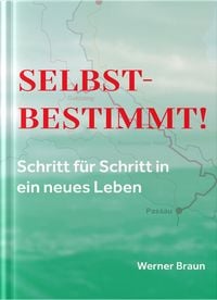 Produktbild: Selbstbestimmt! Schritt f&uuml;r Schritt in ein neues Leben