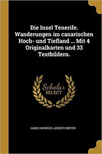 Produktbild: Die Insel Tenerife. Wanderungen Im Canarischen Hoch- Und Tiefland ... Mit 4 Originalkarten Und 33 Textbildern.
