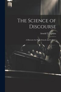 Produktbild: The Science of Discourse: A Rhetoric for High Schools and Colleges